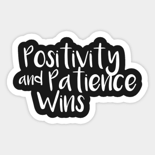 Positivity and patience wins Sticker